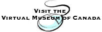 Follow this link to the Virtual Museum of Canada