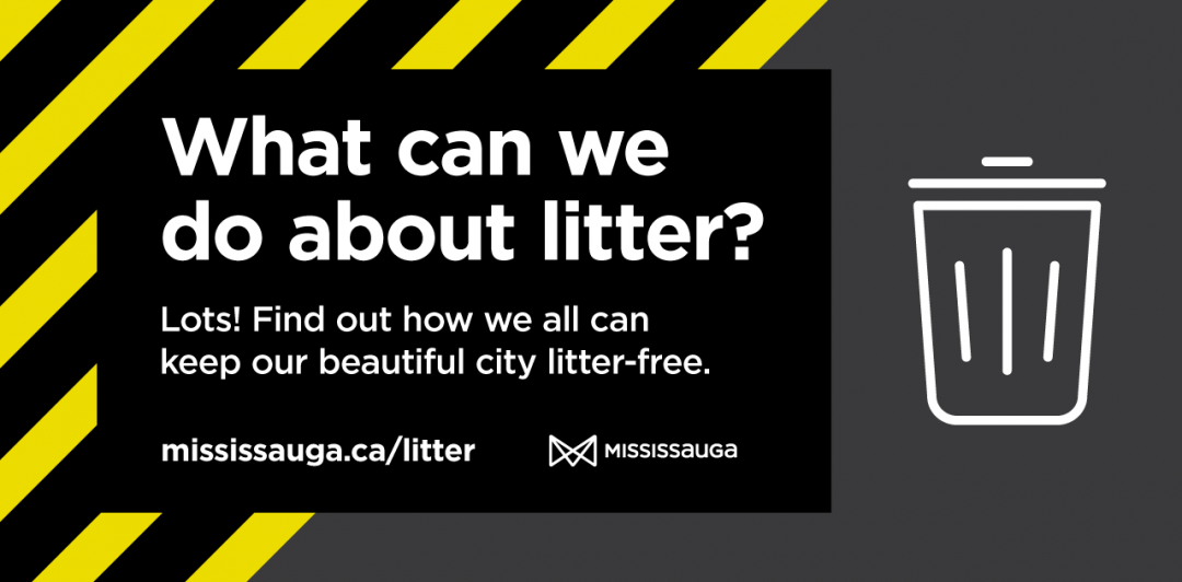 Pick Up Your Trash! Keep Your Community Beautiful City of Mississauga