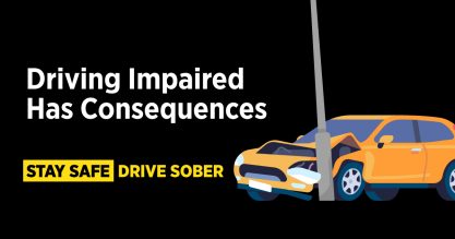 Black graphic with text that reads "Driving impaired has consequences. Stay safe, drive sober."