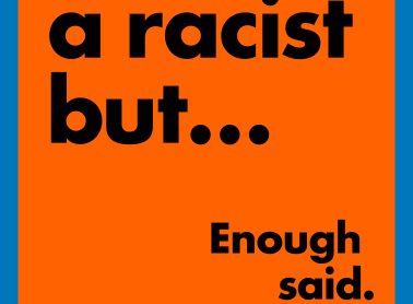 An orange poster that says "I'm not racist but..." "Enough said."