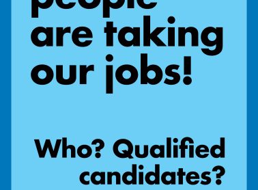 A blue poster that says "You people are taking our jobs!" "What? Qualified candidates?"
