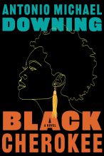 an image of the front cover of "Black Cherokee" by author Antonio Michael Downing. The cover is black and has a stylized image outline of a young woman with a prominent yellow earring.
